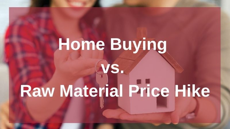raw material price hike vs. home buying